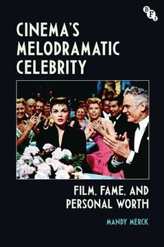 portada Cinema's Melodramatic Celebrity: Film, Fame, and Personal Worth (en Inglés)