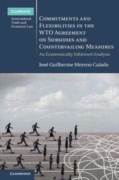 portada Commitments and Flexibilities in the wto Agreement on Subsidies and Countervailing Measures (Cambridge International Trade and Economic Law) (en Inglés)