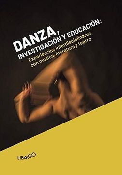 portada Danza, Investigación y Educación. Experiencias Interdisciplinares con Música, Literatura y Teatro (Libargo Investiga)
