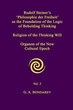 portada Rudolf Steiner's 'philosophie der Freiheit' as the Foundation of the Logic of Beholding Thinking. Religion of the Thinking Will. Organon of the new Cultural Epoch. Vol. 2: Volume 2 (en Inglés)