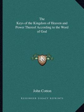 portada the keys of the kingdom of heaven and power thereof according to the word of god (en Inglés)