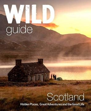 portada Wild Guide Scotland: Hidden Places, Great Adventures & the Good Life Including Southern Scotland (Second Edition) (en Inglés)