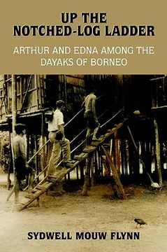 portada up the notched-log ladder: arthur and edna among the dayaks of borneo (in English)