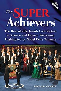 portada The Super Achievers: The Remarkable Jewish Contribution to Science and Human Well-Being Highlighted by Nobel Prize Winners (en Inglés)