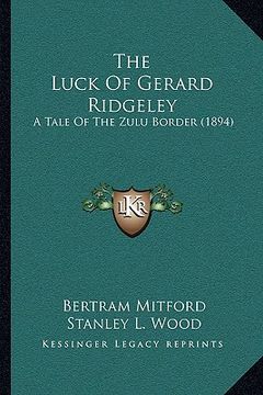 portada the luck of gerard ridgeley: a tale of the zulu border (1894) (en Inglés)