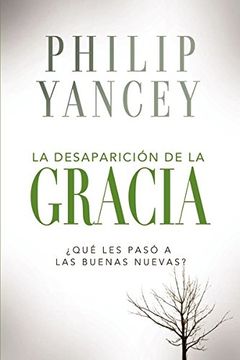 portada La desaparición de la gracia: ¿ Qué les pasó a la Buenas Nuevas? (Spanish Edition) (in Spanish)