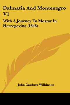 portada dalmatia and montenegro v1: with a journey to mostar in herzegovina (1848) (in English)