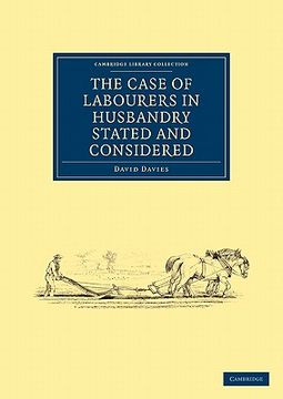 portada The Case of Labourers in Husbandry Stated and Considered (Cambridge Library Collection - British & Irish History, 17Th & 18Th Centuries) (en Inglés)