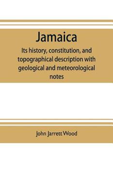 portada Jamaica: its history, constitution, and topographical description with geological and meteorological notes (in English)