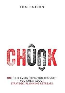 portada Chunk: Unthink Everything You Thought You Knew About Strategic Planning Retreats (in English)