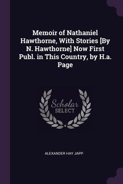 portada Memoir of Nathaniel Hawthorne, With Stories [By N. Hawthorne] Now First Publ. in This Country, by H.a. Page