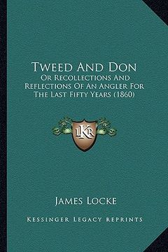 portada tweed and don: or recollections and reflections of an angler for the last fifty years (1860) (en Inglés)