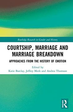 portada Courtship, Marriage and Marriage Breakdown: Approaches From the History of Emotion (Routledge Research in Gender and History) (en Inglés)