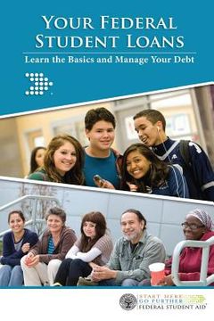 portada Your Federal Student Loans: Learn the Basics and Manage Your Debt (en Inglés)