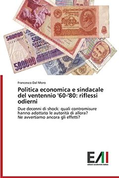 portada Politica economica e sindacale del ventennio '60-'80: riflessi odierni: Due decenni di shock: quali contromisure hanno adottato le autorità di allora? ... ancora gli effetti? (Italian Edition)