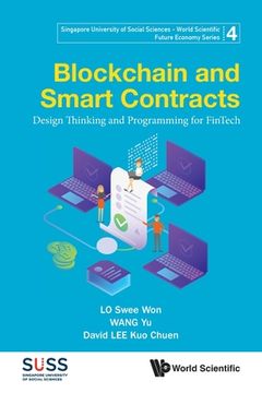 portada Blockchain and Smart Contracts: Design Thinking and Programming for Fintech: 4 (Singapore University of Social Sciences - World Scientific Future Economy Series) (en Inglés)