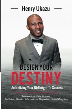 portada Design Your Destiny: Actualizing Your Birthright To Success (en Inglés)
