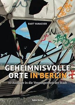 portada Geheimnisvolle Orte in Berlin: 50 Ausflüge in die Vergangenheit der Stadt (en Alemán)