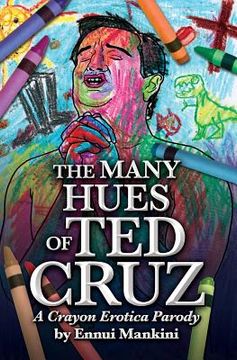 portada The Many Hues of Ted Cruz: A Crayon Erotica Parody (en Inglés)