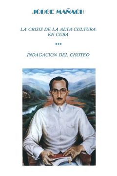 portada La Crisis de la Alta Cultura * Indagacion del Choteo (Colecciaon Cuba y sus Jueces)