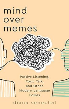 portada Mind Over Memes: Passive Listening, Toxic Talk, and Other Modern Language Follies (en Inglés)