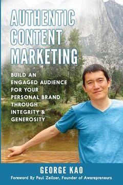 portada Authentic Content Marketing: Build An Engaged Audience For Your Personal Brand Through Integrity & Generosity (en Inglés)