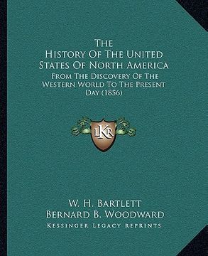 portada the history of the united states of north america the history of the united states of north america: from the discovery of the western world to the pr (en Inglés)