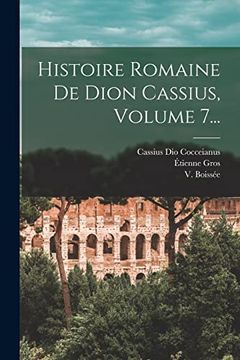 portada Histoire Romaine de Dion Cassius, Volume 7. (en Francés)