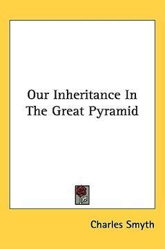 portada our inheritance in the great pyramid (en Inglés)
