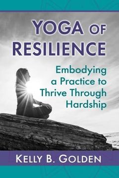 portada Yoga of Resilience: Embodying a Practice to Thrive Through Hardship (en Inglés)