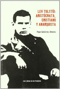 Lev Tolstoi: Aristócrata, Cristiano y Anarquista