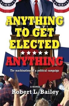 portada Anything to Get Elected...Anything: The machinations of a political campaign (en Inglés)