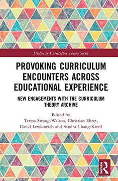 portada Provoking Curriculum Encounters Across Educational Experience: New Engagements With the Curriculum Theory Archive (Studies in Curriculum Theory Series) (in English)