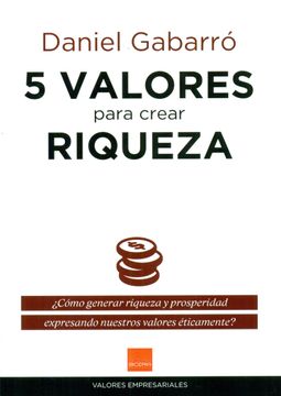 portada 5 Valores Para Crear Riqueza: Cómo Generar Riqueza y Prosperidad Expresando Nuestros Valores Éticamente? (in Spanish)