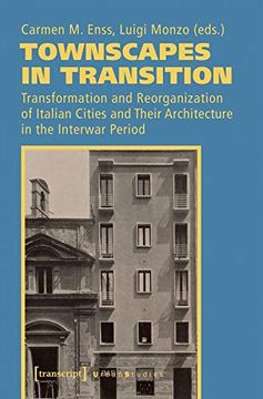 portada Townscapes in Transition: Transformation and Reorganization of Italian Cities and Their Architecture in the Interwar Period (Urban Studies) (en Inglés)