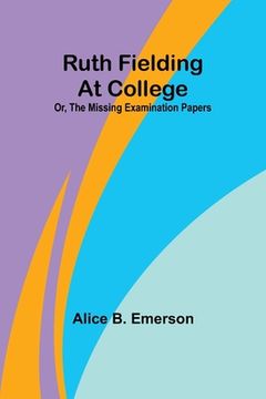 portada Ruth Fielding At College; Or, The Missing Examination Papers (en Inglés)