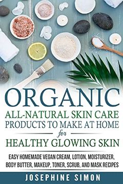 portada Organic All-Natural Skin Products to Make at Home for Healthy Glowing Skin: Easy Homemade Vegan Cream, Lotion, Moisturizer, Body Butter, Makeup,. Mask Recipes ***Black and White Edition*** (en Inglés)
