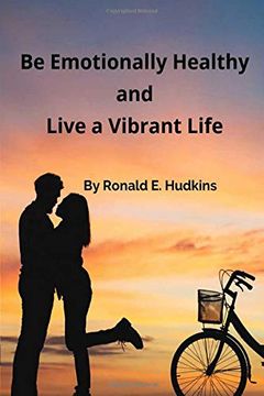 portada Be Emotionally Healthy and Live a Vibrant Life: Self Help Reference Book (en Inglés)