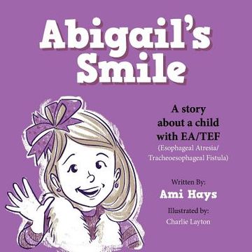 portada Abigail's Smile: A story about a child with EA/TEF (Esophageal Atresia/ Tracheoesophageal Fistula) (en Inglés)