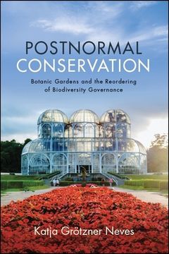 portada Postnormal Conservation: Botanic Gardens and the Reordering of Biodiversity Governance (en Inglés)