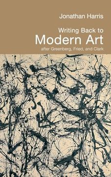portada Writing Back to Modern Art: After Greenberg, Fried and Clark (en Inglés)