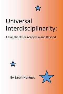 portada Universal Interdisciplinarity: A Handbook for Academia and Beyond (en Inglés)