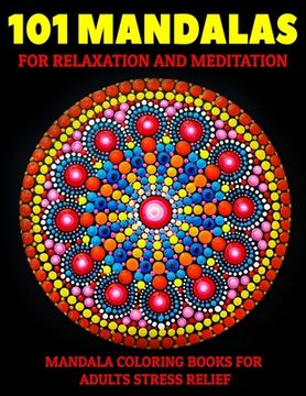 portada 101 Mandalas For Relaxation And Meditation: Mandala Coloring Books For Adults Stress Relief: Relaxation Mandala Designs (en Inglés)