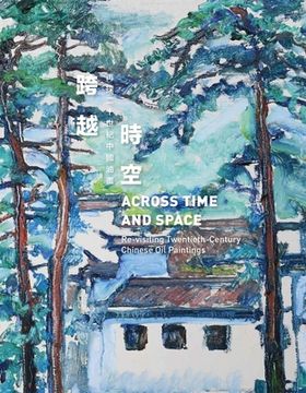 portada Across Time and Space: Re-Visiting Twentieth-Century Chinese Oil Paintings (en Inglés)