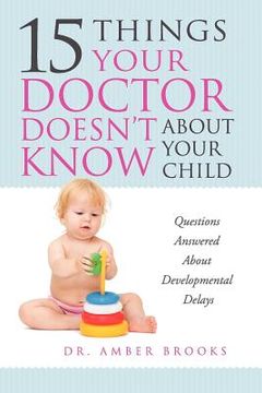 portada what your doctor doesn't know about your child: questions answered about developmental delays (in English)
