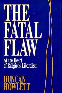 portada the fatal flaw: at the heart of religious liberalism (in English)