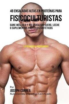 portada 48 Ensaladas Altas en Proteínas para Fisicoculturistas: Gane Músculo y no Grasa sin Suero, Leche o Suplementos Proteicos Sintéticos