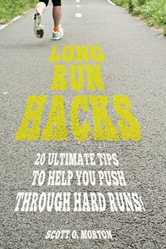portada Long run Hacks: 20 Ultimate Tips to Help you Push Through Hard Runs! (Beginner to Finisher) (en Inglés)