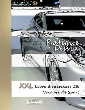 portada Pratique Dessin - XXL Livre d'exercices 13: Voiture de Sport