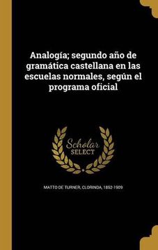 portada Analogía; Segundo año de Gramática Castellana en las Escuelas Normales, Según el Programa Oficial